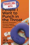 Traveling with People I Want to Punch in the Throat