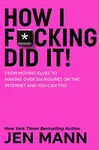How I F*cking Did It