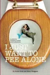 I Just Want to Pee Alone