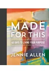 Made for This: 40 Days to Living Your Purpose