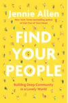 Find Your People: Building Deep Community in a Lonely World