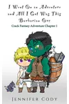 I Went On an Adventure and All I Got Was This Barbarian Orc: Crack Fantasy Adventure Chapter 1