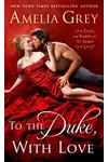 To the Duke, with Love