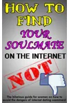 How to Find Your Soulmate on the Internet - NOT!