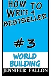 How to Write a Bestseller: World Building