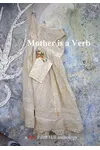 Mother is a Verb