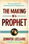 The Making of a Prophet: Practical Advice for Developing Your Prophetic Voice