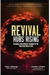 Revival Hubs Rising: Revealing a New Ministry Paradign for the Next Great Move of God