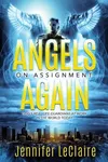 Angels on Assignment Again: God's Real Life Guardians of Saints at Work in the World Today