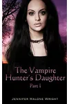 The Vampire Hunter's Daughter: Part I