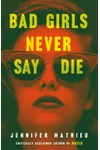 Bad Girls Never Say Die