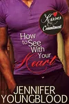 How to See With Your Heart