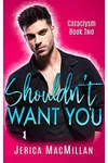 Shouldn't Want You