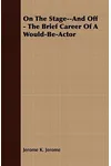 On the Stage--And Off - The Brief Career of a Would-Be-Actor