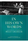 In His Own Words: Inspirational Reflections on the Life and Wisdom of Billy Graham