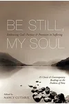 Be Still, My Soul: Embracing God's Purpose and Provision in Suffering