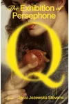 The Exhibition of Persephone Q