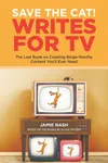 Save the Cat! Writes for TV