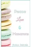 Peace, Love, & Macarons