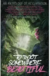 To Root Somewhere Beautiful