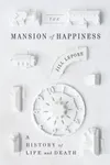 The Mansion of Happiness: A History of Life and Death