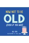 How Not to Be Old