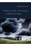 Darkness Sticks to Everything: Collected and New Poems