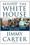 Beyond the White House: Waging Peace, Fighting Disease, Building Hope