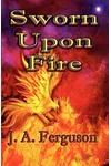 Sworn Upon Fire (As: J.A. Ferguson)