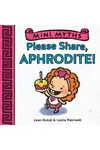 Please Share, Aphrodite!
