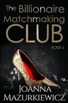 The Billionaire Matchmaking Club Book 6