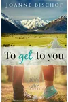 To Get to You