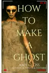 How to Make a Ghost