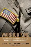 Warrior King: The Triumph and Betrayal of an American Commander in Iraq