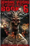 Demonic Visions 50 Horror Tales Book 6