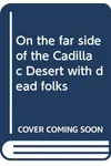 On the Far Side of the Cadillac Desert with the Dead Folks