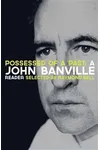 Possessed of a Past: A John Banville Reader