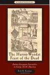 The Huron-Wendat Feast of the Dead: Indian-European Encounters in Early North America
