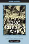 King Philip's War: Colonial Expansion, Native Resistance, and the End of Indian Sovereignty