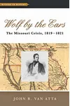 Wolf by the Ears: The Missouri Crisis, 1819–1821