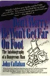 Don't Worry, He Won't Get Far on Foot: The Autobiography of a Dangerous Man