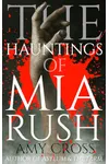 The Hauntings of Mia Rush