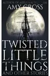 Twisted Little Things and Other Stories