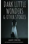 Dark Little Wonders and Other Stories