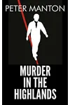 Murder in the Highlands (As: Peter Manton)