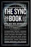 The Sync Book: Myths, Magic, Media, and Mindscapes: 26 Authors on Synchronicity