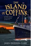 The Island of Coffins and Other Mysteries from the Casebook of Cabin B-13