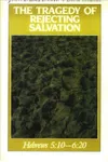 The Tragedy of Rejecting Salvation