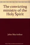 The Convicting Ministry of the Holy Spirit