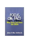 Focus on Fact: Why You Can Trust the Bible